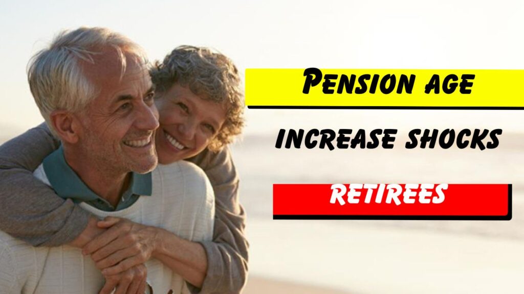 Retirement Shock Higher Pension Age